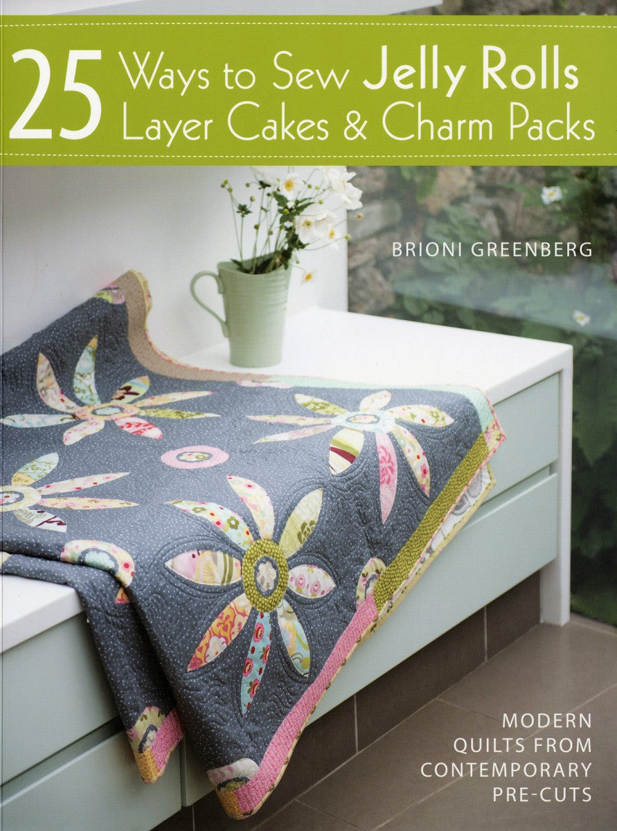 25 Ways To Sew Jelly Rolls, Layer Cakes & Charm Packs book cover